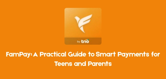 FamPay A Practical Guide to Smart Payments for Teens and Parents