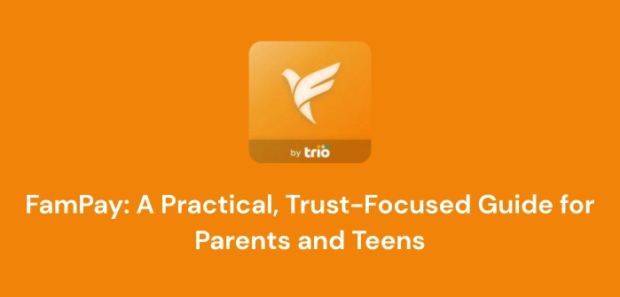 FamPay A Practical, Trust-Focused Guide for Parents and Teens
